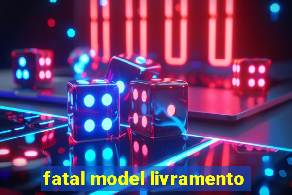 fatal model livramento